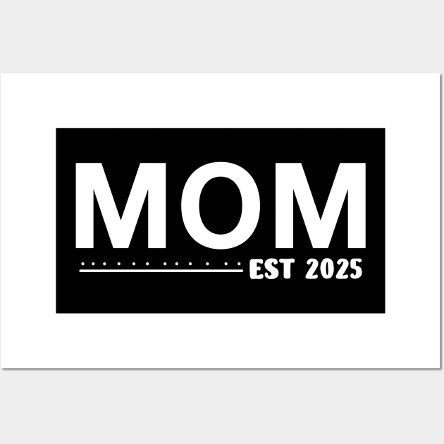 Mom Est. 2025 Expect Baby 2025, Mother 2024 New Mom 2025 Wall Art by Sky full of art